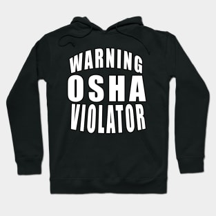 Warning Osha Violator Hoodie